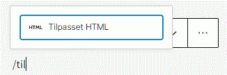 Teksten "/til" gir et popup-vindu der du kan velge blokken Tilpasset HTML.